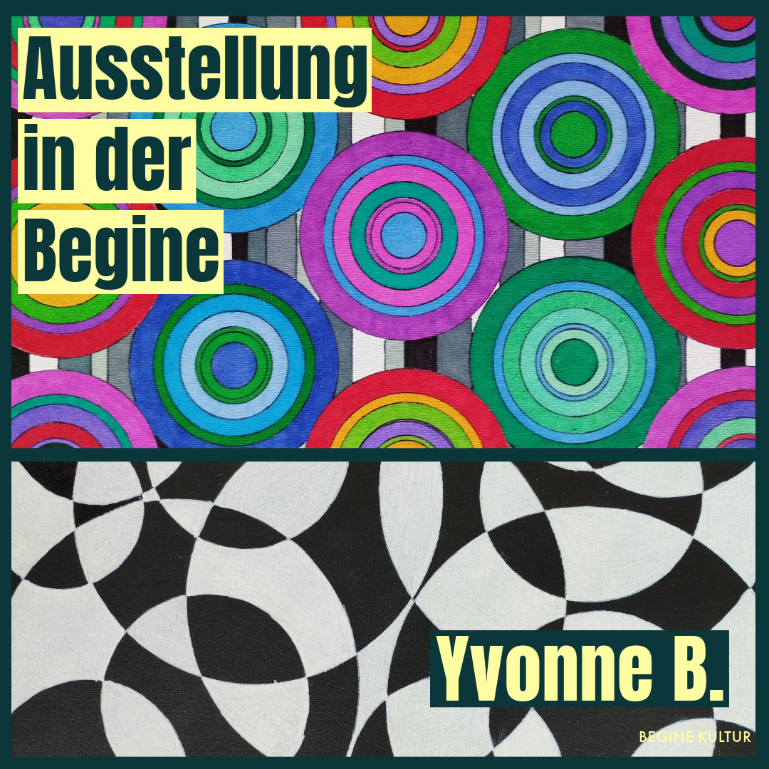 Ein bunte Grafik mit zwei Bildern. Oben ein abstraktes buntes Bild mit vielen Kreisen unten ein schwarzweißes mit abstrakten Forman. Oben links steht: Ausstellung in der Begine, unten rechts: Yvonne.B. 